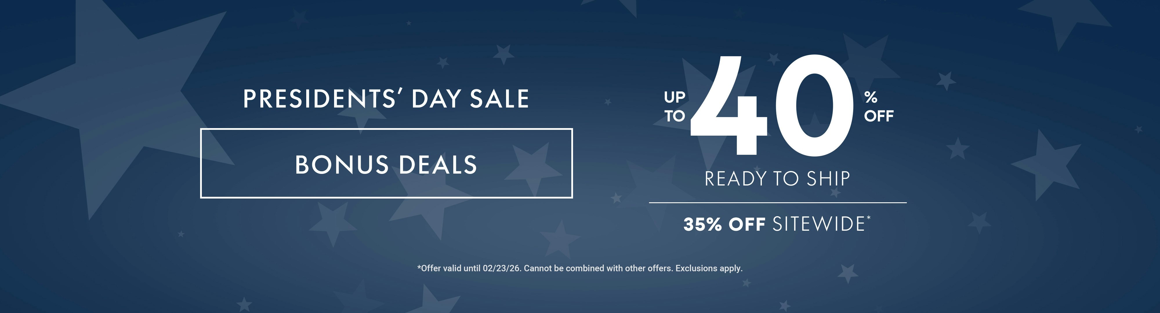 presidents day bonus deal upto 40% off select ready to ship pieces. 35% off sitewide. On blue bg with stars.